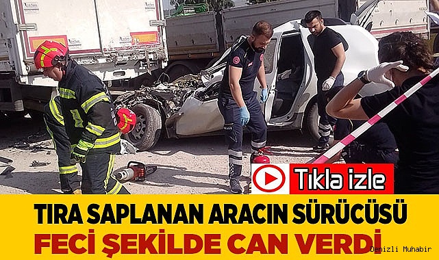 Tıra saplanan aracın sürücüsü feci şekilde can verdi