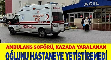 Ambulans şoförü baba, oğlunu hastaneye yetiştiremedi