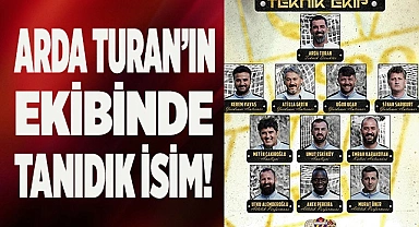 ARDA TURAN’IN EKİBİNDE TANIDIK İSİM!