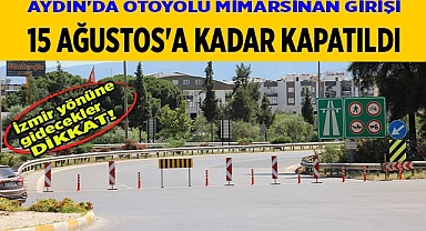 Aydın'da otoyolu Mimarsinan girişi 15 Ağustos'a kadar kapatıldı