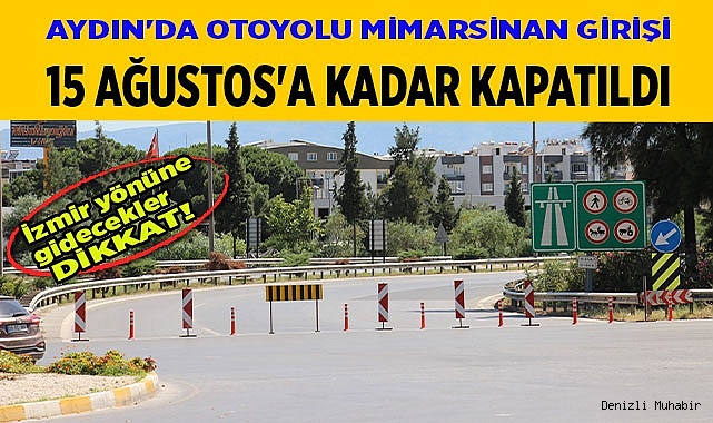 Aydın'da otoyolu Mimarsinan girişi 15 Ağustos'a kadar kapatıldı