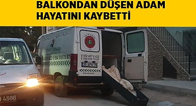 Balkondan düşen adam hayatını kaybetti