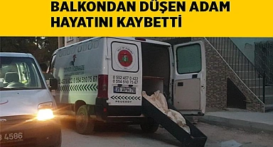 Balkondan düşen adam hayatını kaybetti