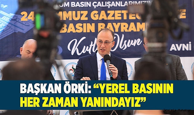 BAŞKAN ÖRKİ: “YEREL BASININ HER ZAMAN YANINDAYIZ”