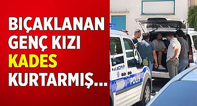 Bıçaklanan genç kızı KADES kurtarmış…