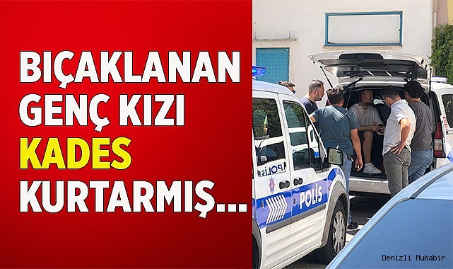 Bıçaklanan genç kızı KADES kurtarmış…