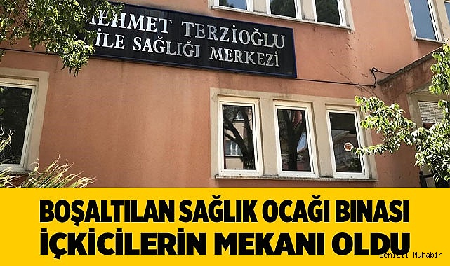 Boşaltılan sağlık ocağı binası içkicilerin mekanı oldu