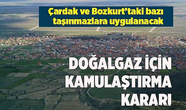 Çardak ve Bozkurt'ta bazı arazilere kamulaştırma kararı