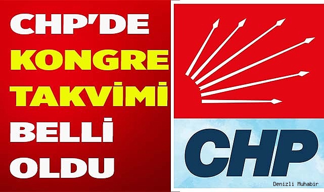 CHP'DE KONGRE TAKVİMİ BELLİ OLDU