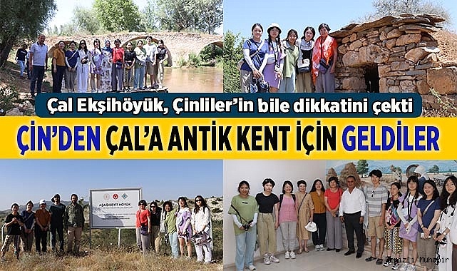 ÇİN’DEN ÇAL’A ANTİK KENT İÇİN GELDİLER