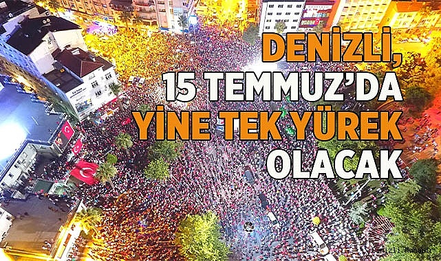 Denizli, 15 Temmuz’da yine tek yürek olacak