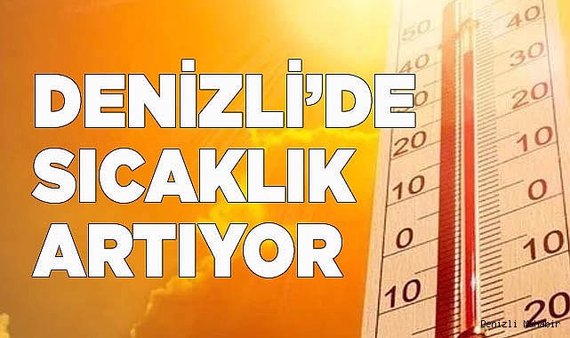Denizli’de hava sıcaklığı mevsim normallerinin üzerine çıkıyor