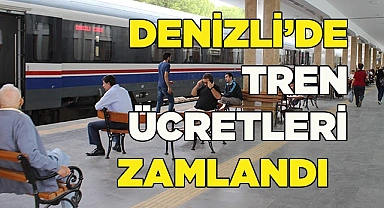 DENİZLİ'DE TREN ÜCRETLERİ ZAMLANDI