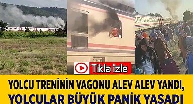 Denizli-Eskişehir yolcu treninin vagonu alev alev yandı