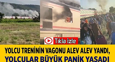 Denizli-Eskişehir yolcu treninin vagonu alev alev yandı