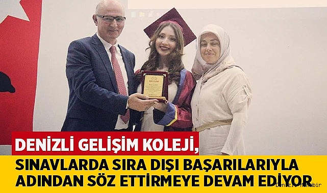 DENİZLİ GELİŞİM KOLEJİ BAŞARILARA İMZA ATMAYA DEVAM EDİYOR…