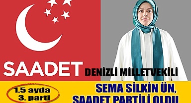 DENİZLİ MİLLETVEKİLİ SEMA SİLKİN ÜN, SAADET PARTİLİ OLDU