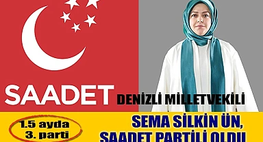 DENİZLİ MİLLETVEKİLİ SEMA SİLKİN ÜN, SAADET PARTİLİ OLDU