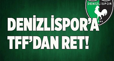 DENİZLİSPOR’A TFF’DEN RET!