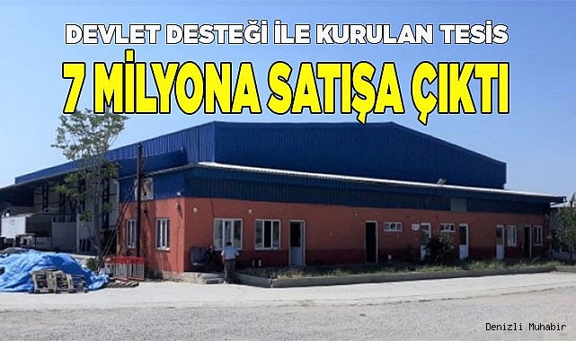 Devlet desteği ile kurulan tesis  7 milyona satışa çıktı