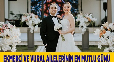 Ekmekci ve Vural Ailelerinin En Mutlu Günü