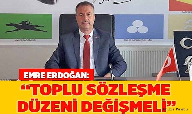 ERDOĞAN: “TOPLU SÖZLEŞME DÜZENİ DEĞİŞMELİ”