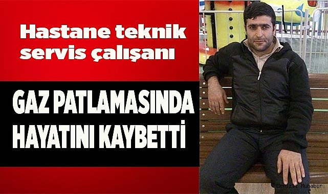 Hastane teknik servis çalışanı gaz patlamasında hayatını kaybetti