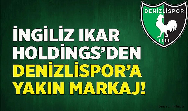 İngiliz IKAR Holdings’den Denizlispor’a yakın markaj!