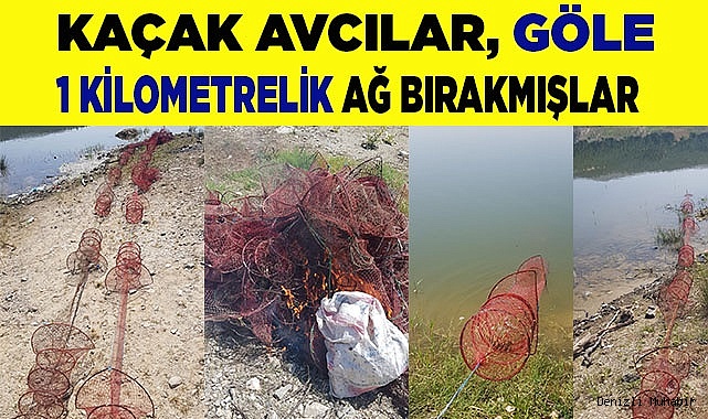 Kaçak avcılar göle 1 kilometrelik ağ bırakmışlar