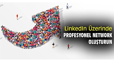 LinkedIn Üzerinde Profesyonel Network Oluşturun