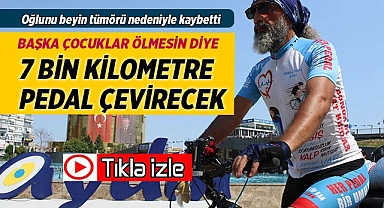 Oğlunu kaybetti, başka çocuklar için 7 bin km. pedal çevirecek