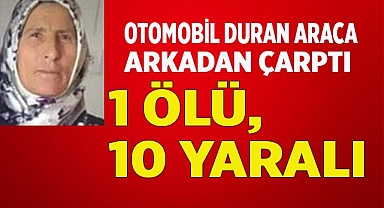 Otomobil duran araca arkadan çarptı: 1 ölü, 10 yaralı