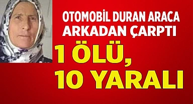 Otomobil duran araca arkadan çarptı: 1 ölü, 10 yaralı