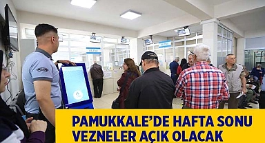 PAMUKKALE’DE HAFTA SONU VEZNELER AÇIK OLACAK