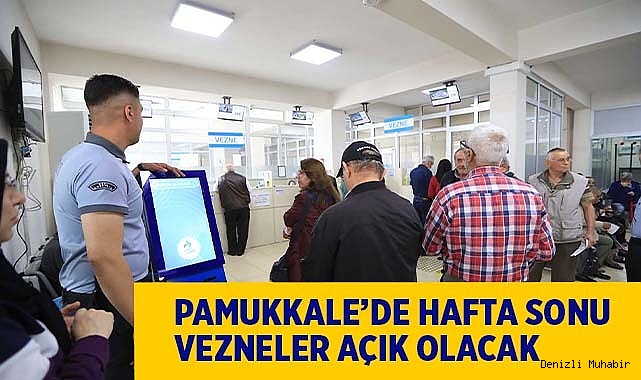 PAMUKKALE’DE HAFTA SONU VEZNELER AÇIK OLACAK