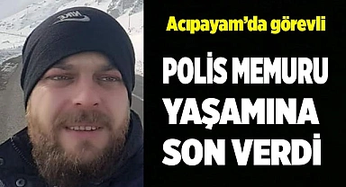 POLİS MEMURU YAŞAMINA SON VERDİ