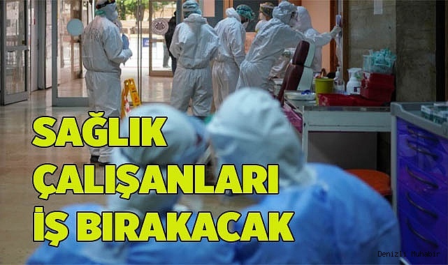 SAĞLIK ÇALIŞANLARI İŞ BIRAKACAK
