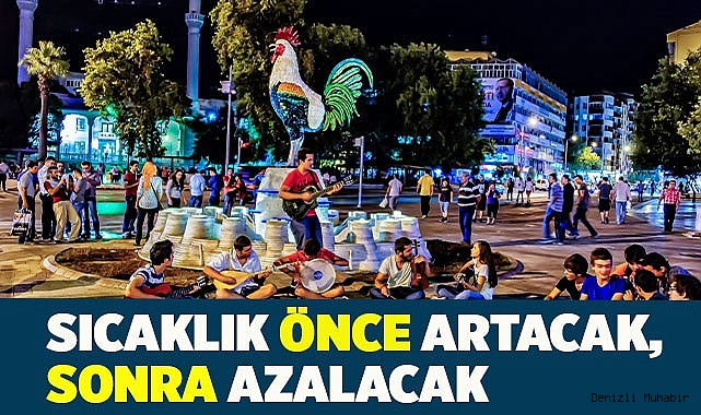 Sıcaklık önce artacak, sonra azalacak