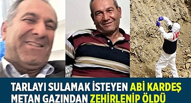 Tarlayı sulamak isteyen abi kardeş metan gazından zehirlenip öldü
