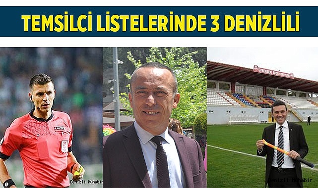 TEMSİLCİ LİSTELERİNDE 3 DENİZLİLİ