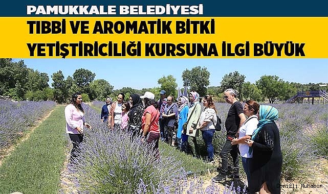TIBBİ VE AROMATİK BİTKİ YETİŞTİRİCİLİĞİ KURSUNA İLGİ BÜYÜK