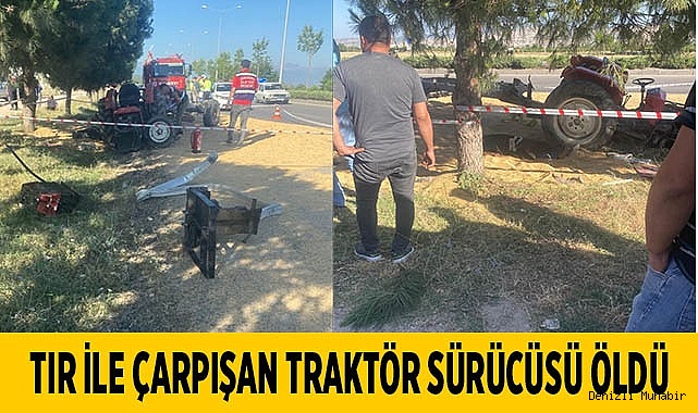Tırla çarpışan traktör sürücüsü öldü