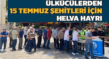 ÜLKÜCÜLERDEN 15 TEMMUZ ŞEHİTLERİ İÇİN HELVA HAYRI