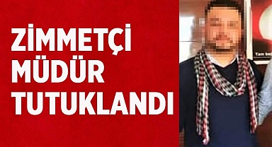 Zimmetçi Müdür Tutuklandı