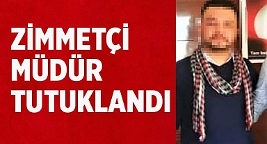 Zimmetçi Müdür Tutuklandı
