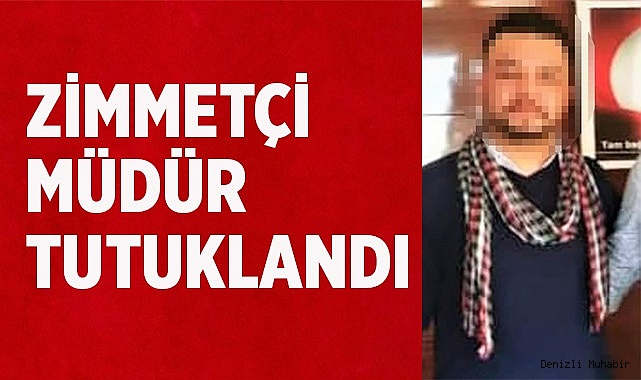 Zimmetçi Müdür Tutuklandı