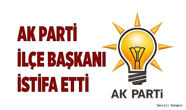 Ak Parti ilçe başkanı istifa etti