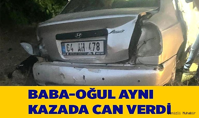 Baba-oğul aynı kazada can verdi