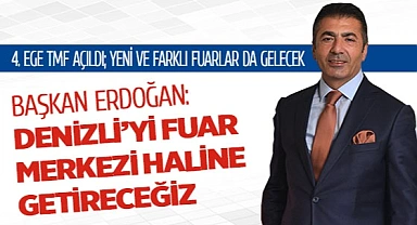 BAŞKAN ERDOĞAN: DENİZLİ’Yİ FUAR MERKEZİ HALİNE GETİRECEĞİZ