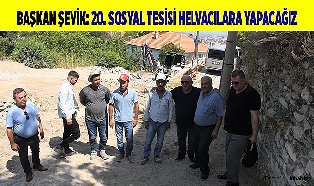 Başkan Şevik: 20.sosyal tesisi helvacılara yapacağız